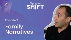 The Good Shift | NeuroCog Podcast – The Good Shift - FAMILY NARRATIVES - Ep2