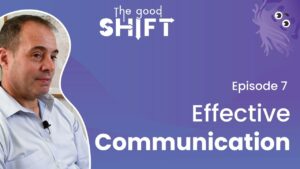 The Good Shift | NeuroCog Podcast – EFFECTIVE COMMUNICATION – Ep 7